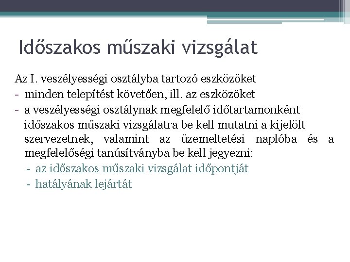 Időszakos műszaki vizsgálat Az I. veszélyességi osztályba tartozó eszközöket - minden telepítést követően, ill.