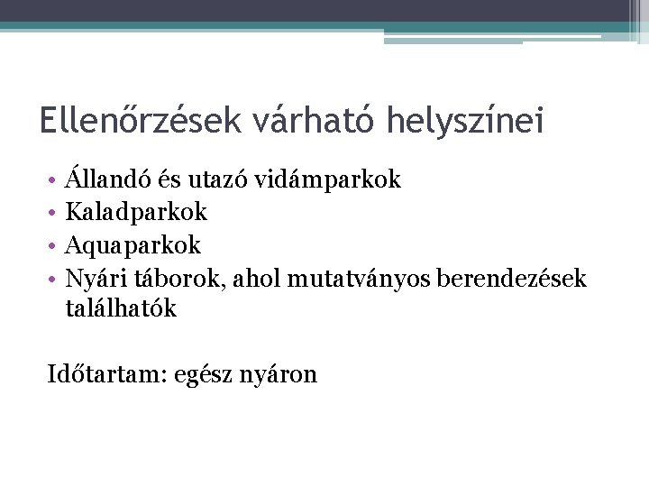 Ellenőrzések várható helyszínei • • Állandó és utazó vidámparkok Kaladparkok Aquaparkok Nyári táborok, ahol