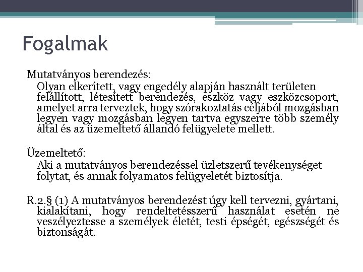 Fogalmak Mutatványos berendezés: Olyan elkerített, vagy engedély alapján használt területen felállított, létesített berendezés, eszköz