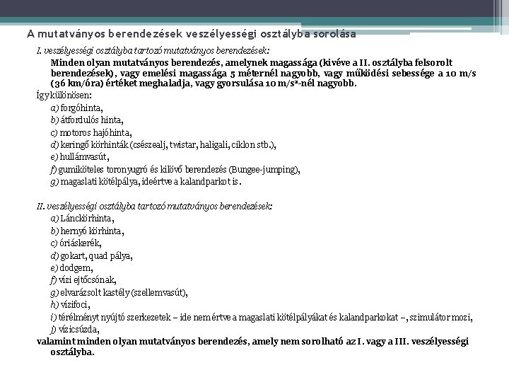 A mutatványos berendezések veszélyességi osztályba sorolása I. veszélyességi osztályba tartozó mutatványos berendezések: Minden olyan