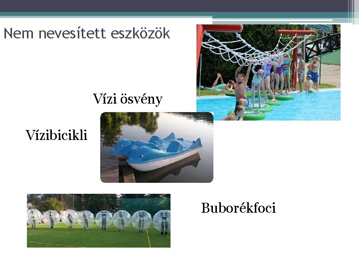 Nem nevesített eszközök Vízi ösvény Vízibicikli Buborékfoci 