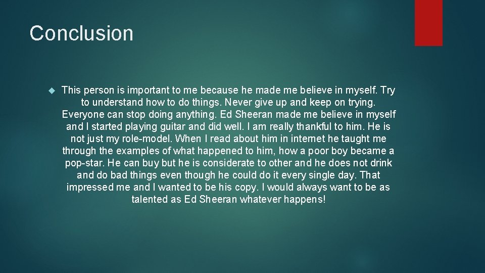 Conclusion This person is important to me because he made me believe in myself.