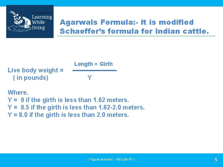 Agarwals Formula: - It is modified Schaeffer’s formula for Indian cattle. Live body weight