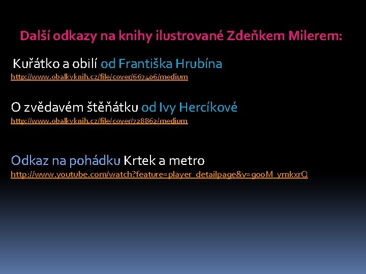 Další odkazy na knihy ilustrované Zdeňkem Milerem: Kuřátko a obilí od Františka Hrubína http: