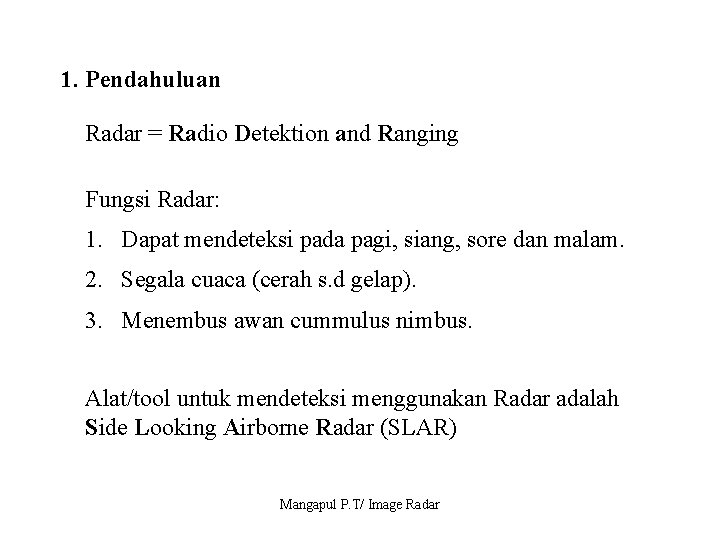 1. Pendahuluan Radar = Radio Detektion and Ranging Fungsi Radar: 1. Dapat mendeteksi pada