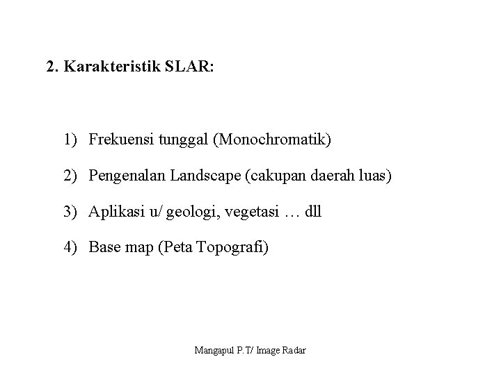 2. Karakteristik SLAR: 1) Frekuensi tunggal (Monochromatik) 2) Pengenalan Landscape (cakupan daerah luas) 3)