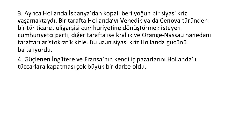 3. Ayrıca Hollanda İspanya’dan kopalı beri yoğun bir siyasi kriz yaşamaktaydı. Bir tarafta Hollanda’yı