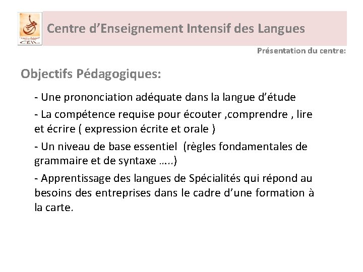 Centre d’Enseignement Intensif des Langues Présentation du centre: Objectifs Pédagogiques: - Une prononciation adéquate