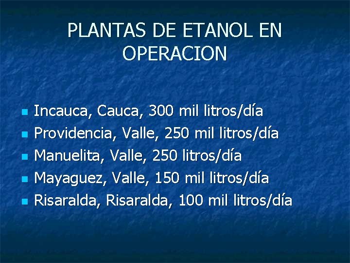 PLANTAS DE ETANOL EN OPERACION n n n Incauca, Cauca, 300 mil litros/día Providencia,