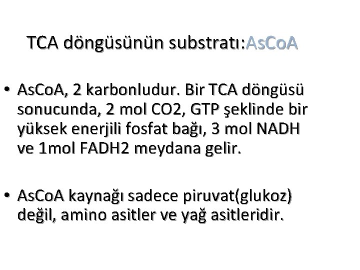 TCA döngüsünün substratı: As. Co. A • As. Co. A, 2 karbonludur. Bir TCA