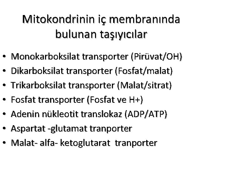 Mitokondrinin iç membranında bulunan taşıyıcılar • • Monokarboksilat transporter (Pirüvat/OH) Dikarboksilat transporter (Fosfat/malat) Trikarboksilat