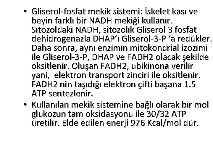  • Gliserol-fosfat mekik sistemi: İskelet kası ve beyin farklı bir NADH mekiği kullanır.