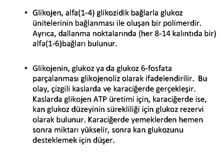  • Glikojen, alfa(1 -4) glikozidik bağlarla glukoz ünitelerinin bağlanması ile oluşan bir polimerdir.