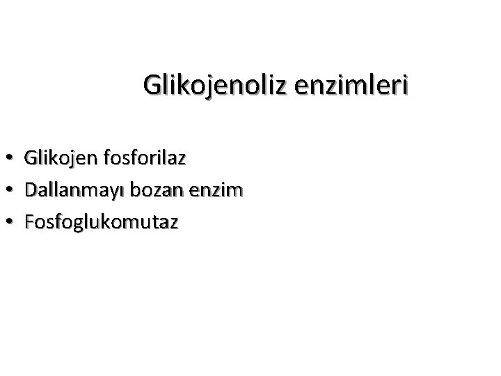 Glikojenoliz enzimleri • • • Glikojen fosforilaz Dallanmayı bozan enzim Fosfoglukomutaz 