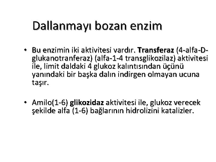 Dallanmayı bozan enzim • Bu enzimin iki aktivitesi vardır. Transferaz (4 -alfa-Dglukanotranferaz) (alfa-1 -4