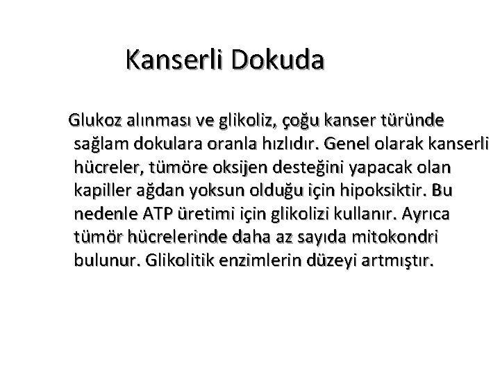 Kanserli Dokuda Glukoz alınması ve glikoliz, çoğu kanser türünde sağlam dokulara oranla hızlıdır. Genel