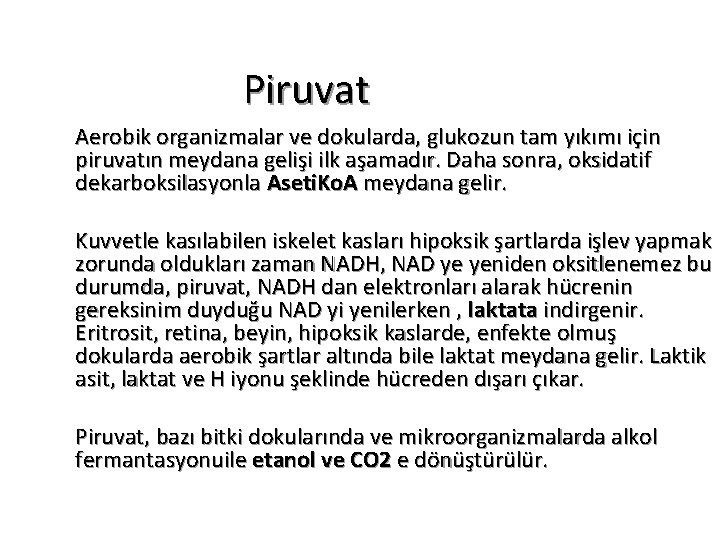 Piruvat Aerobik organizmalar ve dokularda, glukozun tam yıkımı için piruvatın meydana gelişi ilk aşamadır.