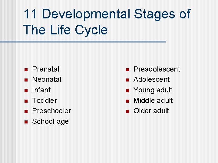 11 Developmental Stages of The Life Cycle n n n Prenatal Neonatal Infant Toddler