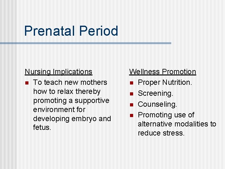 Prenatal Period Nursing Implications n To teach new mothers how to relax thereby promoting