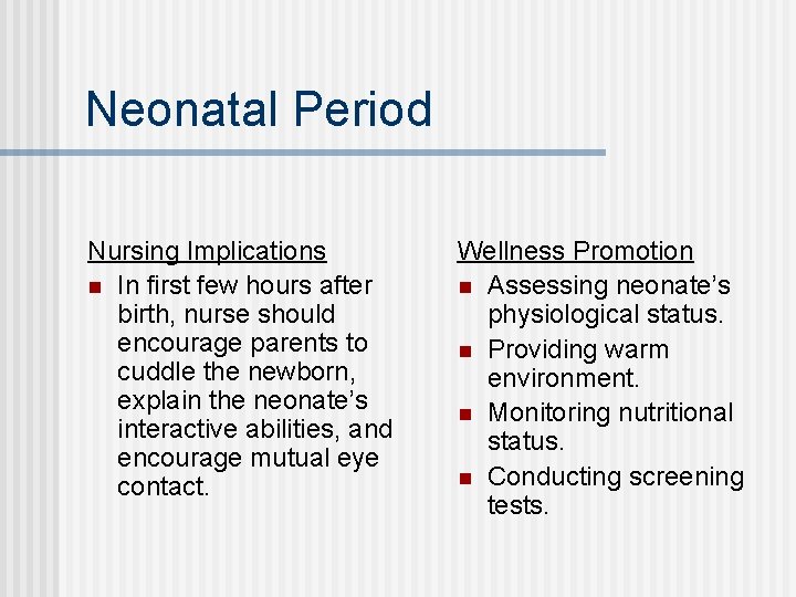 Neonatal Period Nursing Implications n In first few hours after birth, nurse should encourage