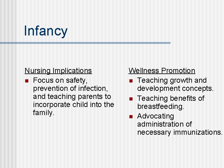 Infancy Nursing Implications n Focus on safety, prevention of infection, and teaching parents to