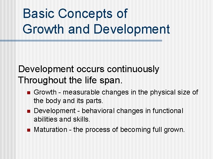 Basic Concepts of Growth and Development occurs continuously Throughout the life span. n n