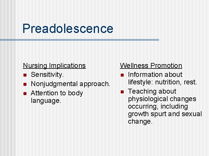 Preadolescence Nursing Implications n Sensitivity. n Nonjudgmental approach. n Attention to body language. Wellness