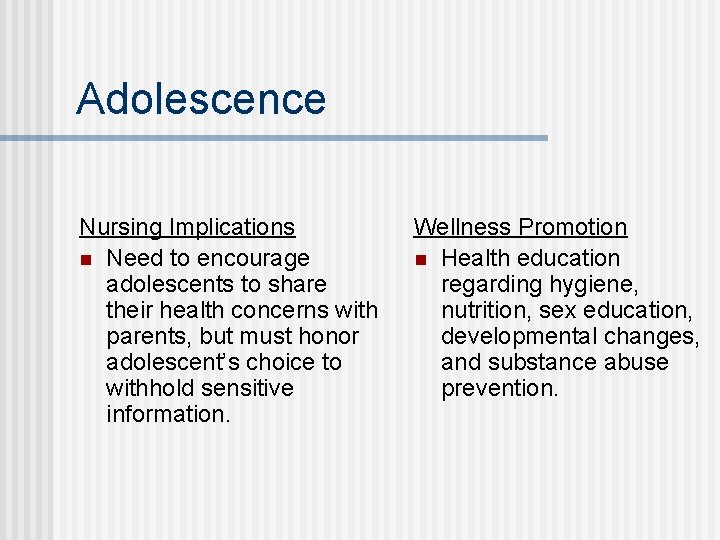 Adolescence Nursing Implications n Need to encourage adolescents to share their health concerns with