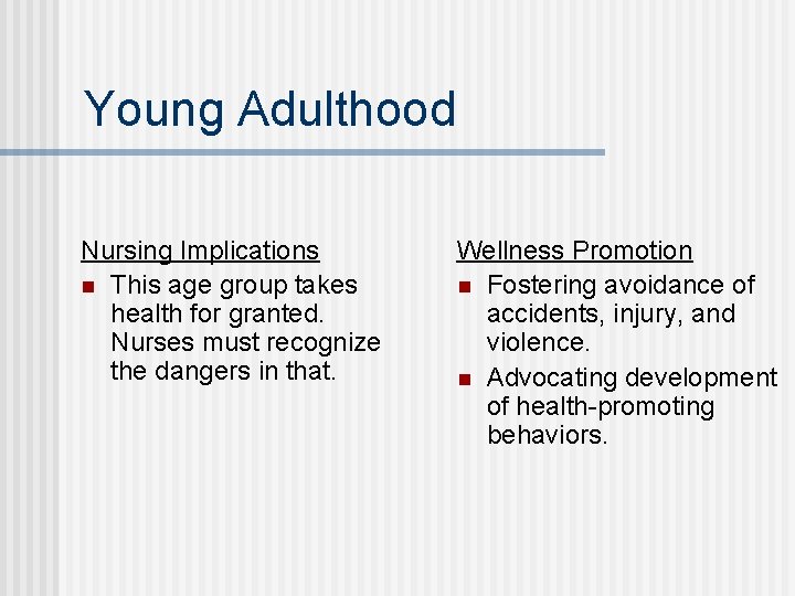 Young Adulthood Nursing Implications n This age group takes health for granted. Nurses must