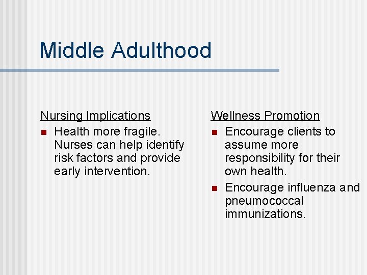 Middle Adulthood Nursing Implications n Health more fragile. Nurses can help identify risk factors