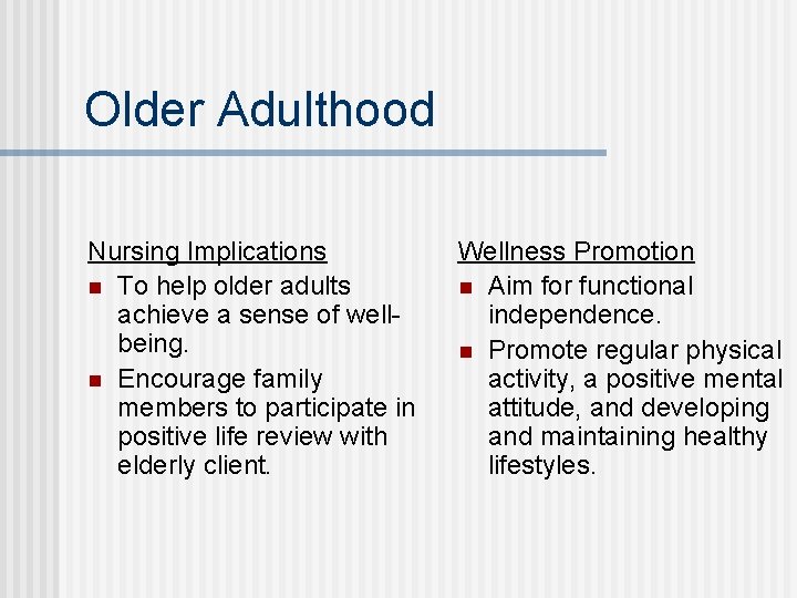 Older Adulthood Nursing Implications n To help older adults achieve a sense of wellbeing.