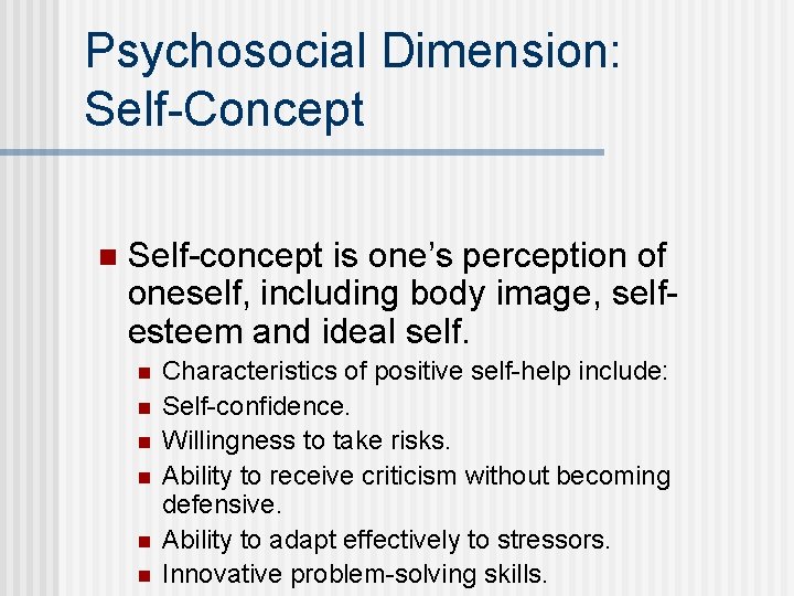 Psychosocial Dimension: Self-Concept n Self-concept is one’s perception of oneself, including body image, selfesteem