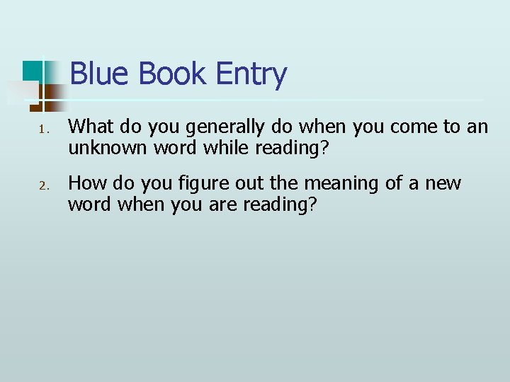 Blue Book Entry 1. 2. What do you generally do when you come to
