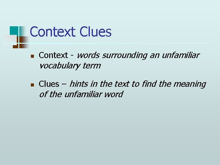 Context Clues n Context - words surrounding an unfamiliar vocabulary term n Clues –