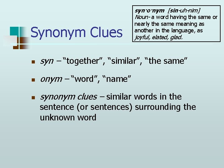 syn·o·nym [sin-uh-nim] Noun- a word having the same or Synonym Clues nearly the same
