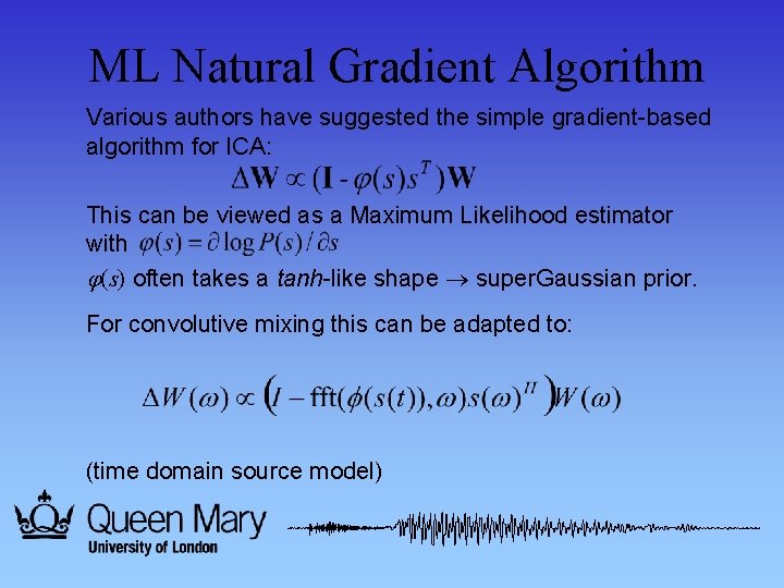 ML Natural Gradient Algorithm Various authors have suggested the simple gradient-based algorithm for ICA: