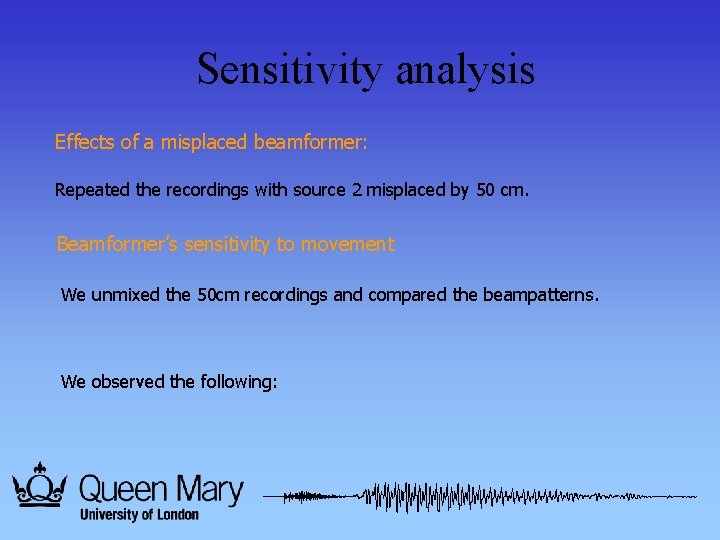 Sensitivity analysis Effects of a misplaced beamformer: Repeated the recordings with source 2 misplaced