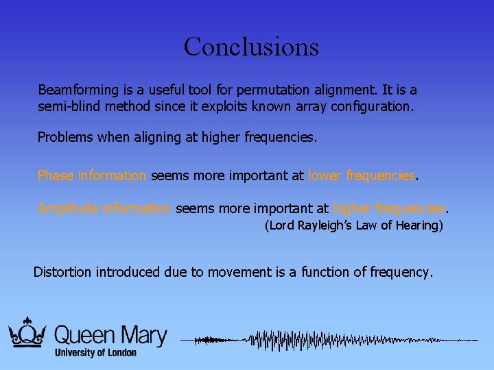 Conclusions Beamforming is a useful tool for permutation alignment. It is a semi-blind method
