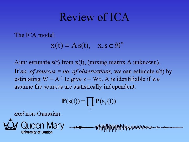 Review of ICA The ICA model: Aim: estimate s(t) from x(t), (mixing matrix A