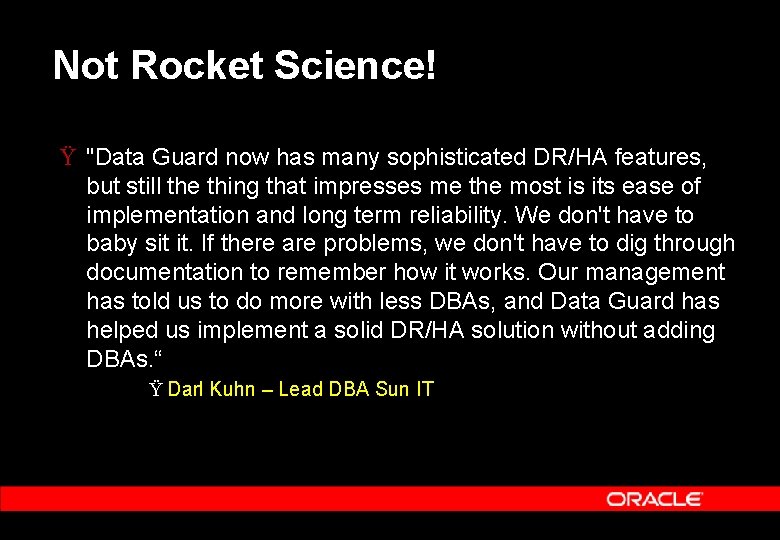 Not Rocket Science! Ÿ "Data Guard now has many sophisticated DR/HA features, but still