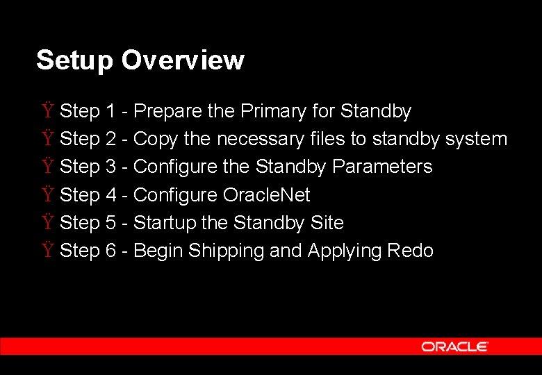 Setup Overview Ÿ Step 1 Prepare the Primary for Standby Ÿ Step 2 Copy