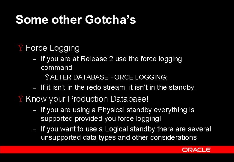 Some other Gotcha’s Ÿ Force Logging – If you are at Release 2 use