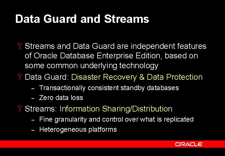 Data Guard and Streams Ÿ Streams and Data Guard are independent features of Oracle