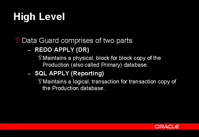 High Level Ÿ Data Guard comprises of two parts – REDO APPLY (DR) Ÿ