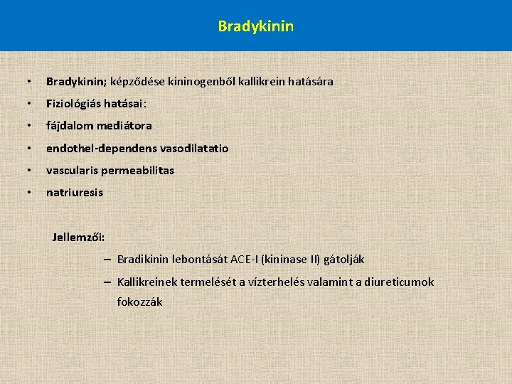 Bradykinin • Bradykinin; képződése kininogenből kallikrein hatására • Fiziológiás hatásai: • fájdalom mediátora •