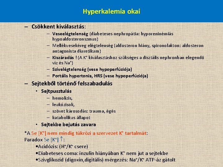 Hyperkalemia okai – Csökkent kiválasztás: – Veseelégtelenség (diabeteses nephropátia: hyporeninémiás hypoaldosteronszmus) – Mellékvesekéreg elégtelenség