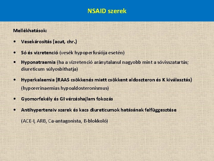 NSAID szerek Mellékhatások: • Vesekárosítás (acut, chr. ) • Só és vizretenció (vesék hypoperfusiója