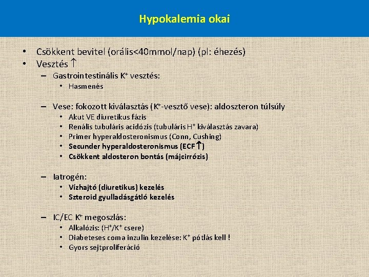 Hypokalemia okai • Csökkent bevitel (orális<40 mmol/nap) (pl: éhezés) • Vesztés – Gastrointestinális K+
