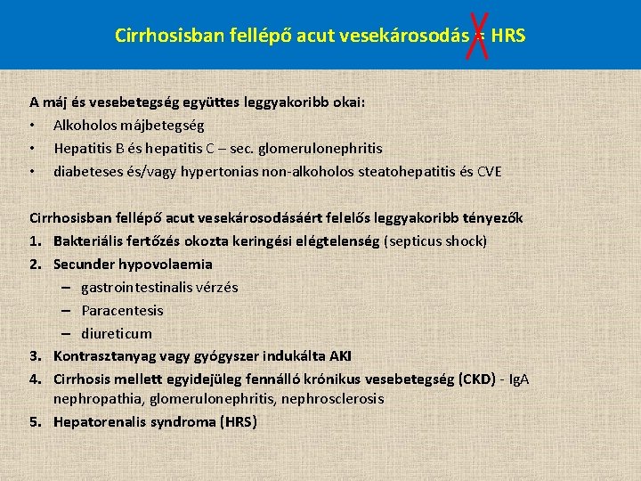 Cirrhosisban fellépő acut vesekárosodás = HRS A máj és vesebetegség együttes leggyakoribb okai: •