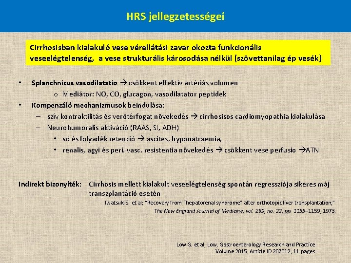 HRS jellegzetességei Cirrhosisban kialakuló vese vérellátási zavar okozta funkcionális veseelégtelenség, a vese strukturális károsodása